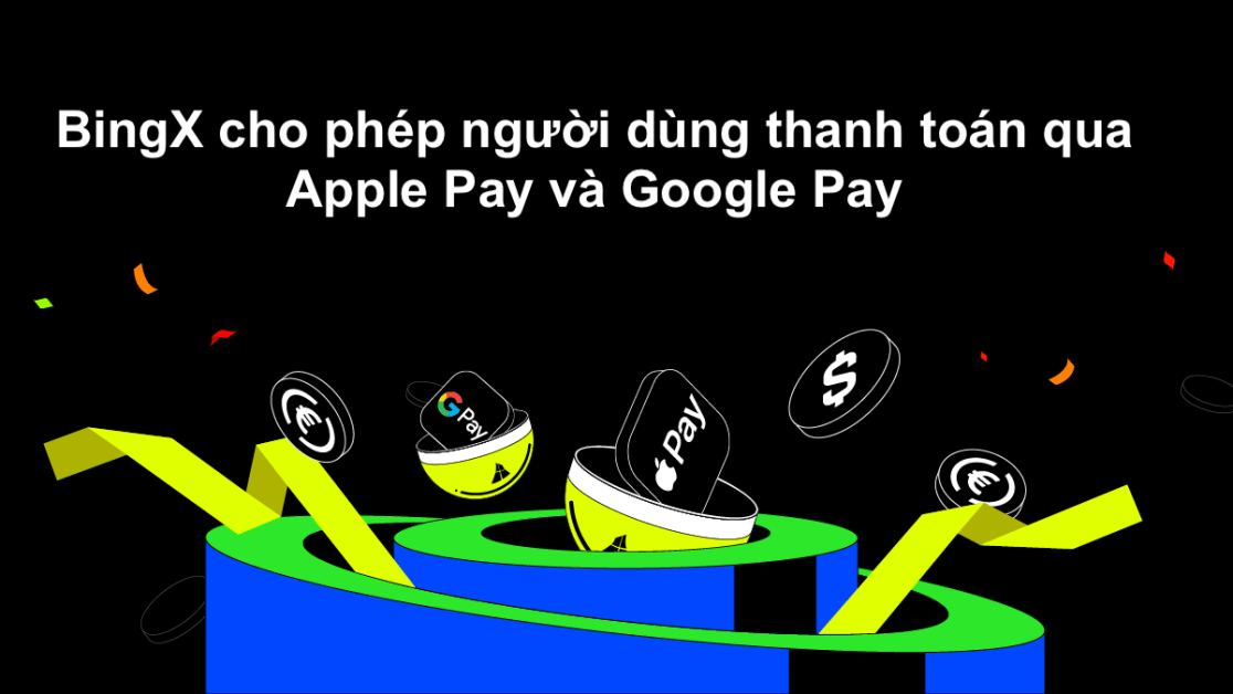 BingX cho phép người dùng thanh toán qua Apple Pay và Google Pay
